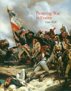 PICTURING WAR IN FRANCE 1782-1856 - Katie Hornstein