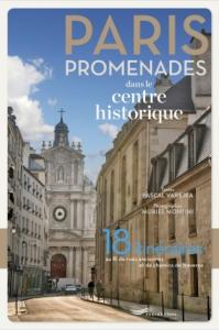 PARIS. Promenades dans le centre historique. 18 itinraires au fil de rues anciennes et de chemins de traverse - Pascal Varejka