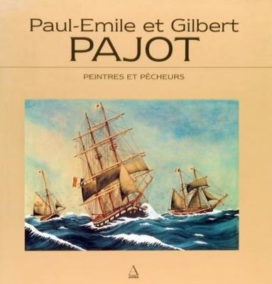 [PAJOT] PAUL-EMILE ET GILBERT PAJOT. Peintres et pêcheurs - Jean Huguet. Catalogue d'exposition du Musée Maritime de La Rochelle (1996)