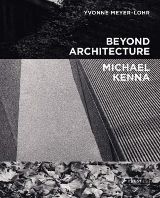 BEYOND ARCHITECTURE - Photographies de Michael Kenna. Texte de Yvonne Meyer-Lohr