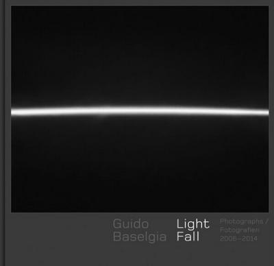 [BASELGIA] GUIDO BASELGIA. Light Fall. Photographs 2066-2014 - Edité par Nadine Olonetzky