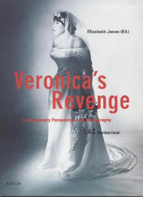 VERONICA'S REVENGE. Contemporary Perspectives on Photography - Sous la direction d'Elizabeth Janus
