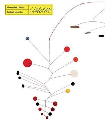 [CALDER] ALEXANDER CALDER. Radical Inventor - Catalogue d'exposition dirigé par Elizabeth Hutton Turner (Musée des Beaux-Arts de Montréal, 2018)