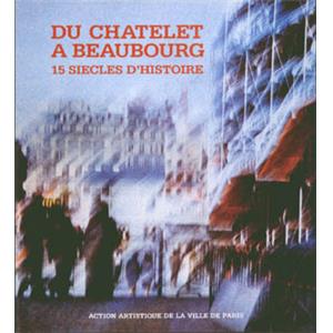 [IVème arr.] DU CHÂTELET À BEAUBOURG. 15 siècles d'histoire, " Paris et son Patrimoine " - Sous la direction de Béatrice de Aandia. Collectif