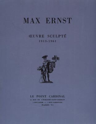 [ERNST] OEUVRE SCULPTÉ 1913-1961 - Max Ernst. Avant-propos d'Alain Bosquet. Catalogue d'exposition (Le Point Cardinal, 1961)