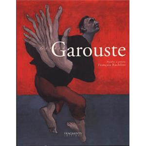 [GAROUSTE] GERARD GAROUSTE. Peindre,  prsent - Franois Rachline