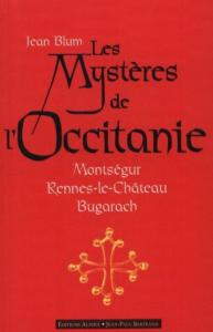 LES MYSTERES DE L'OCCITANIE. Montségur, Rennes-le-Château, Bugarach - Jean Blum