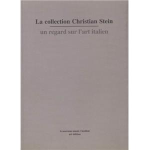 LA COLLECTION CHRISTIAN STEIN. Un regard sur l'art italien - Dirigé par Catherine Francblin