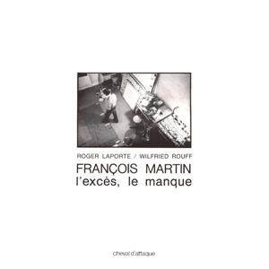 [MARTIN] FRANÇOIS MARTIN. L'excès, le manque - Roger Laporte et Wilfried Rouff. Catalogue d'exposition (Chalon-sur-Saône, 1980) 