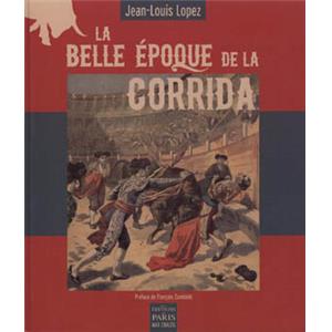 [Tauromachie] LA BELLE ÉPOQUE DE LA CORRIDA - Jean-Louis Lopez