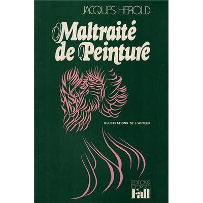 [HÉROLD] MALTRAITÉ DE PEINTURE, " Bibliopus " - Texte et illustrations de Jacques Hérold