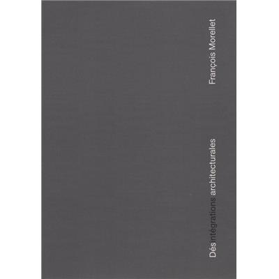 [MORELLET] FRANÇOIS MORELLET. Désintégrations architecturales - Texte de Serge Lemoine