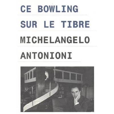 [ANTONIONI] CE BOWLING SUR LE TIBRE/Quel bowling evere - Michelangelo Antonioni