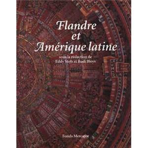 [Amérique et Europe] FLANDRE ET AMÉRIQUE LATINE. 500 ans de confrontation et de métissage - Sous la direction de Eddy Stols et Rudi Bleys