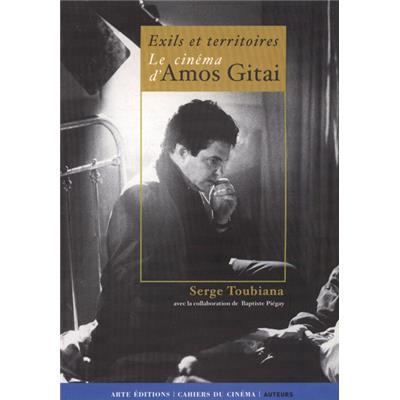 [GITAI] EXILS ET TERRITOIRES. Le Cinéma d'Amos Gitai, "Auteurs" - Serge Toubiana 