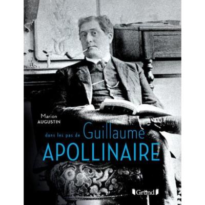 [APOLLINAIRE] DANS LES PAS DE GUILLAUME APOLLINAIRE - Marion Augustin