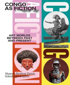 [Afrique - Congo] CONGO AS FICTION. Art Worlds between Past and Present - Catalologue d'exposition dirig par Nanina Guyer et Michaela Oberhofer (Muse Rietberg de Zurich, 2019)