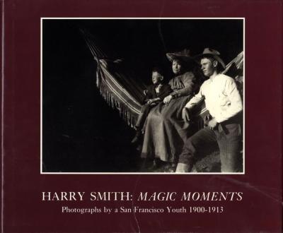 [SMITH] HARRY SMITH : Magic Moments. Photographs by a San Francisco Youth 1900-1913 - A. V. Mozley et Stephen White