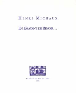 [MICHAUX] EN ESSAYANT DE REVOIR... - Henri Michaux