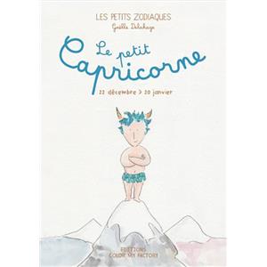[ - Le Signe du Mois ] LE PETIT CAPRICORNE - 22 décembre > 20 janvier, " Les Petits Zodiaques " - Texte et illustrations de Gaëlle Delahaye