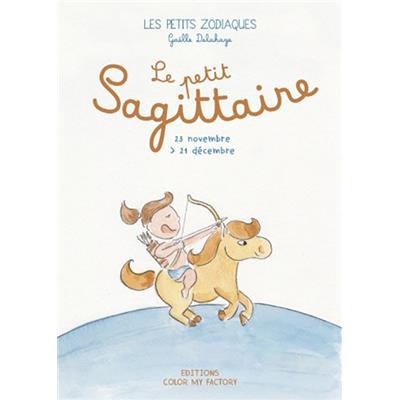 [ - Le Signe du Mois] LE PETIT SAGITTAIRE - 23 novembre > 21 décembre, " Les Petits Zodiaques " - Texte et illustrations de Gaëlle Delahaye