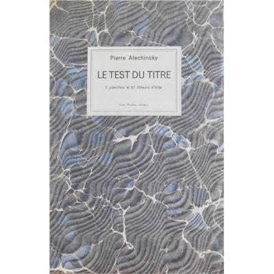 [ALECHINSKY] LE TEST DU TITRE. 6 planches et 61 titreurs d'élite - Texte et illustrations Pierre Alechinsky
