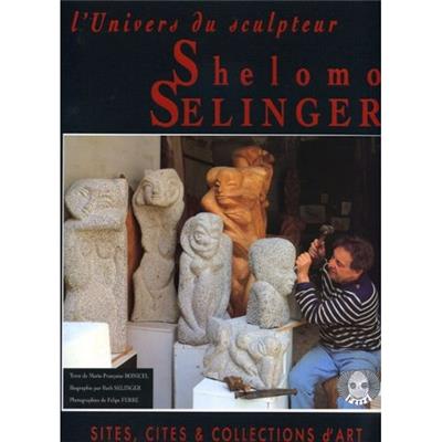 [SELINGER] L'UNIVERS DU SCULPTEUR SHELOMO SELINGER - Marie-Françoise Bonicel 