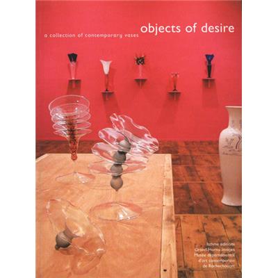 [Design] OBJECTS OF DESIRE. A collection of contemporary vases - Collectif