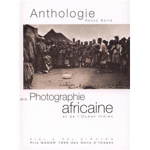 ANTHOLOGIE DE LA PHOTOGRAPHIE AFRICAINE ET DE L'OCÉAN INDIEN - Dirigé par Pascal Martin Saint Léon et N'Goné Fall