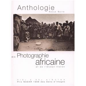 ANTHOLOGIE DE LA PHOTOGRAPHIE AFRICAINE ET DE L'OCAN INDIEN - Dirig par Pascal Martin Saint Lon et N'Gon Fall