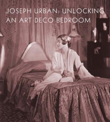 [URBAN] JOSEPH URBAN : Unlocking an Art Deco Bedroom - Catalogue d'exposition du Cincinnati Art Museum (2021)