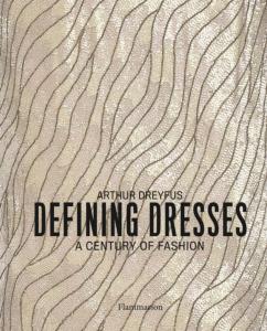 DEFINING DRESS. A Century of Fashion - Arthur Dreyfus