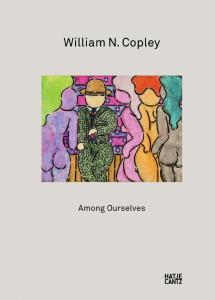 [COPLEY] WILLIAM N. COPLEY. Among Ourselves - Collectif. Catalogue d'exposition de la Galerie Klaus Gerrit Friese (Stuttgart, 2009)