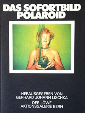 DAS SOFORTBILD POLAROID - Préface de G. J. Lischka. Catalogue d'exposition, 1977
